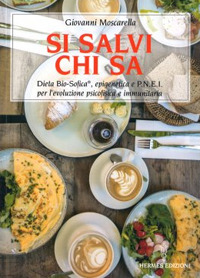 SI SALVI CHI SA. DIETA BIO-SOFICA®, EPIGENETICA E P.N.E.I. PER L\'EVOLUZIONE PSICOFISICA E IMMUNI...