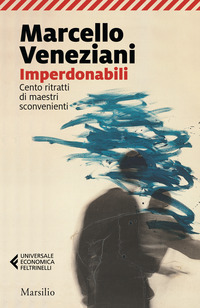 IMPERDONABILI - CENTO RITRATTI DI MAESTRI SCONVENIENTI