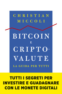 BITCOIN E CRIPTOVALUTE - LA GUIDA PER TUTTI