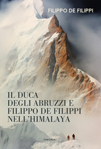 DUCA DEGLI ABRUZZI E FILIPPO DE FILIPPI NELL\'HIMALAYA