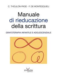 MANUALE DI RIEDUCAZIONE DELLA SCRITTURA - GRAFOTERAPIA INFANTILE E ADOLESCENZIALE