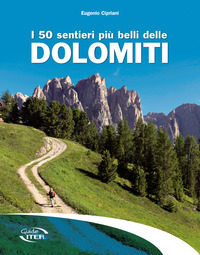 50 SENTIERI PIU\' BELLI DELLE DOLOMITI