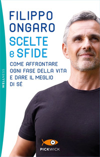 SCELTE E SFIDE - COME AFFRONTARE OGNI FASE DELLA VITA E DARE IL MEGLIO DI SE\'