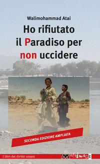 HO RIFIUTATO IL PARADISO PER NON UCCIDERE - EDIZ. AMPLIATA