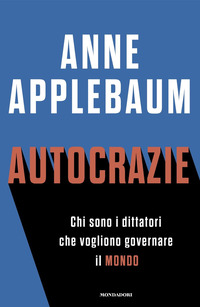 AUTOCRAZIE - CHI SONO I DITTATORI CHE VOGLIONO GOVERNARE IL MONDO