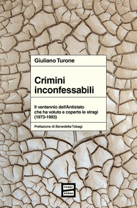 CRIMINI INCONFESSABILI - IL VENTENNIO DELL\'ANTISTATO CHE HA VOLUTO E COPERTO LE STRAGI