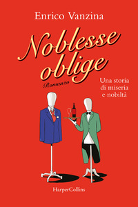 NOBLESSE OBLIGE - UNA STORIA DI MISERIA E NOBILTA\'