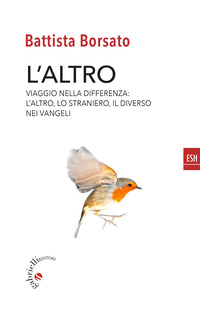 ALTRO - VIAGGIO NELLA DIFFERENZA L\'ALTRO IL DIVERSO LO STRANIERO NEI VANGELI