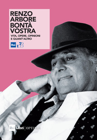 RENZO ARBORE BONTA\' VOSTRA - VITA OPERE OPINIONI E QUANT\'ALTRO