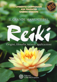 GRANDE MANUALE DEL REIKI - ORIGINI FILOSOFIA TECNICA APPLICAZIONI