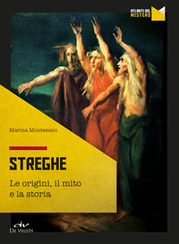 STREGHE - LE ORIGINI IL MITO E LA STORIA