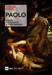 PAOLO - L\'UOMO CHE INVENTO\' IL CRISTIANESIMO