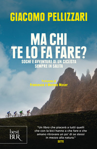 MA CHI TE LO FA FARE ? SOGNI E AVVENTURE DI UN CICLISTA SEMPRE IN SALITA