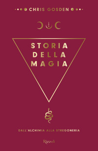 STORIA DELLA MAGIA - DALL\'ALCHIMIA ALLA STREGONERIA