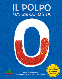 POLPO HA ZERO OSSA - UN LIBRO PER CONTARE E SCOPRIRE IL MONDO