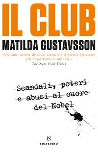 CLUB - SCANDALI POTERI E ABUSI AL CUORE DEL NOBEL di GUSTAVSSON MATILDA