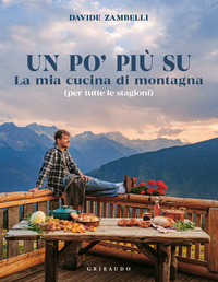 PO\' PIU\' SU - LA MIA CUCINA DI MONTAGNA PER TUTTE LE STAGIONI