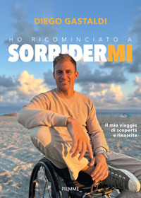 HO RICOMINCIATO A SORRIDERMI - IL MIO VIAGGIO DI SCOPERTA E DI RINASCITA