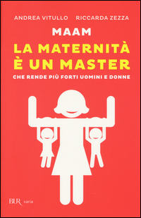 MAAM LA MATERNITA\' E\' UN MASTER CHE RENDE PIU\' FORTI UOMINI E DONNE