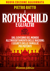 ROTHSCHILD E GLI ALTRI - DAL GOVERNO DEL MONDO ALL\'INDEBITAMENTO DELLE NAZIONI I SEGRETI DELLE F...