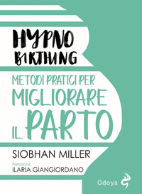 HYPNO BIRTHING METODI PRATICI PER MIGLIORARE IL PARTO