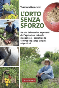 ORTO SENZA SFORZO - DA UNO DEI MASSIMI ESPONENTI DELL\'AGRICOLTURA NATURALE GIAPPONESE I SEGRETI