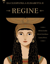 REGINE - DA CLEOPATRA A ELISABETTA II