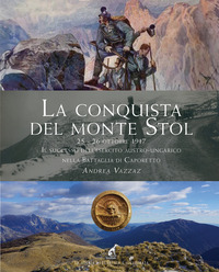 CONQUISTA DEL MONTE STOL - 25 - 26 OTTOBRE 1917 IL SUCCESSO DELL\'ESERCITO AUSTRO - UNGARICO NELLA