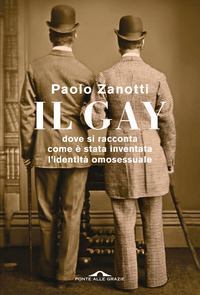 GAY - DOVE SI RACCONTA COME E\' STATA INVENTATA L\'IDENTITA\' OMOSESSUALE