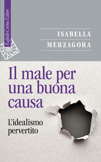 MALE PER UNA BUONA CAUSA - L\'IDEALISMO PERVERTITO