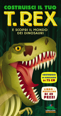 COSTRUISCI IL TUO TREX E SCOPRI IL MONDO DEI DINOSAURI