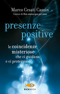 PRESENZE POSITIVE - LE COINCIDENZE MISTERIOSE CHE CI GUIDANO E CI PROTEGGONO