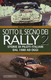 SOTTO IL SEGNO DEI RALLY 2 - STORIE DI PILOTI ITALIANI DAL 1980 AD OGGI