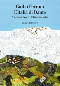 ITALIA DI DANTE - VIAGGIO NEL PAESE DELLA COMMEDIA di FERRONI GIULIO