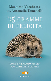 25 GRAMMI DI FELICITA\' - COME UN PICCOLO RICCIO PUO\' CAMBIARTI LA VITA