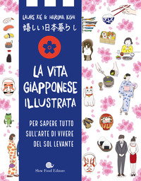 VITA GIAPPONESE ILLUSTRATA - PER SAPERE TUTTO SULL\'ARTE DI VIVERE DEL SOL LEVANTE