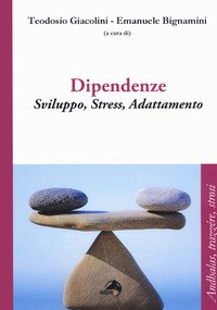 DIPENDENZE - SVILUPPO STRESS ADATTAMENTO di GIACOLINI T. - BIGNAMINI E.