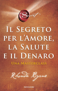 SEGRETO PER L\'AMORE LA SALUTE E IL DENARO - UNA MASTERCLASS