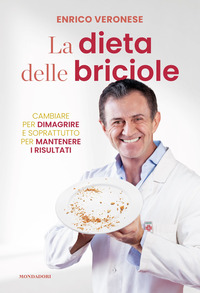 DIETA DELLE BRICIOLE - CAMBIARE PER DIMAGRIRE E SOPRATTUTTO PER MANTENERE I RISULTATI