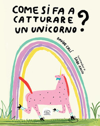 COME SI FA A CATTURARE UN UNICORNO ?