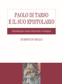 PAOLO DI TARSO E IL SUO EPISTOLARIO. INTRODUZIONE STORICO-LETTERARIA E TEOLOGICA