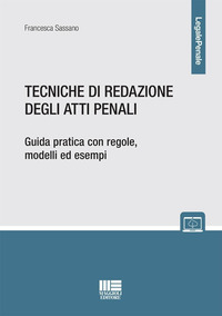 TECNICHE DI REDAZIONE DEGLI ATTI PENALI - GUIDA PRATICA CON REGOLE MODELLI ED ESEMPI