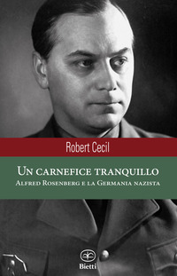 CARNEFICE TRANQUILLO - ALFRED ROSENBERG E LA GERMANIA NAZISTA