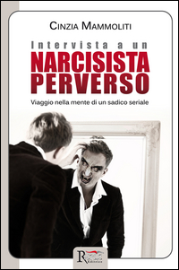 INTERVISTA A UN NARCISISTA PERVERSO - VIAGGIO NELLA MENTE DI UN SADICO SERIALE