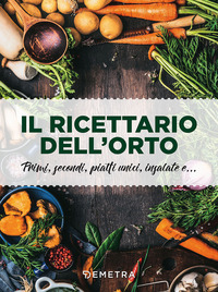 RICETTARIO DELL\'ORTO - PRIMI SECONDI PIATTI UNICI INSALATE E