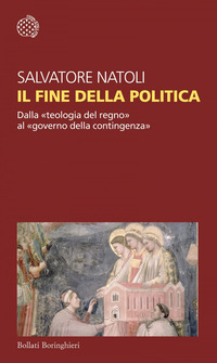 FINE DELLA POLITICA - DALLA TEOLOGIA DEL REGNO AL GOVERNO DELLA CONTINGENZA