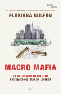 MACRO MAFIA - LA MULTINAZIONALE DEI CLAN CHE STA CONQUISTANDO IL MONDO