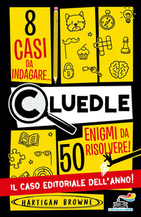 CLUEDLE - 8 CASI DA INDAGARE 50 ENIGMI DA RISOLVERE