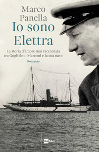 IO SONO ELETTRA - LA STORIA D\'AMORE MAI RACCONTATA TRA GUGLIELMO MARCONI E LA SUA NAVE