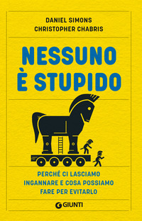 NESSUNO E\' STUPIDO - PERCHE\' CI LASCIAMO INGANNARE E COSA POSSIAMO FARE PER EVITARLO